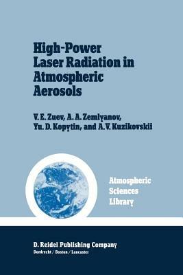 High-Power Laser Radiation in Atmospheric Aerosols: Nonlinear Optics of Aerodispersed Media - V.E. Zuev,A.A. Zemlyanov,Yu.D. Kopytin - cover