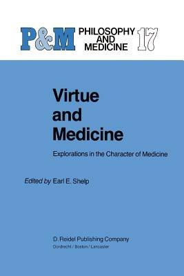 Virtue and Medicine: Explorations in the Character of Medicine - cover