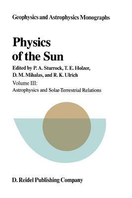 Physics of the Sun: Volume III: Astrophysics and Solar-Terrestrial Relations - cover