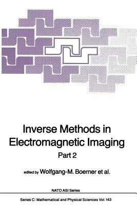 Inverse Methods in Electromagnetic Imaging: Part 2 - Wolfgang-M. Boerner,Hans Brand,Leonard A. Cram - cover
