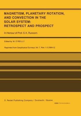 Magnetism, Planetary Rotation, and Convection in the Solar System: Retrospect and Prospect: In Honour of Prof. S.K. Runcorn - cover