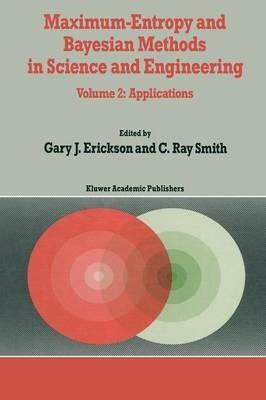 Maximum-Entropy and Bayesian Methods in Science and Engineering: Volume 2: Applications - cover