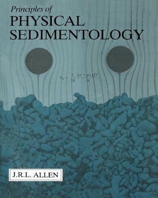 Principles of Physical Sedimentology - John Allen - cover