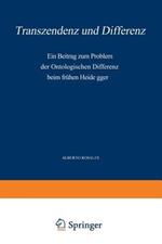 Transzendenz und Differenz: Ein Beitrag zum Problem der Ontologischen Differenz beim Frühen Heidegger