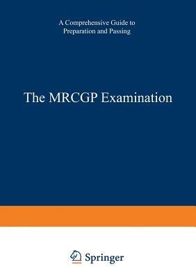The MRCGP Examination: A comprehensive guide to preparation and passing - A. Moulds,T.A.I. Bouchier-Hayes,K.H.M. Young - cover