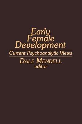 Early Female Development: Current Psychoanalytic Views - cover