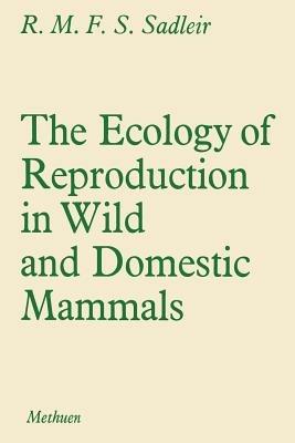 The Ecology of Reproduction in Wild and Domestic Mammals - R.M. Sadler - cover