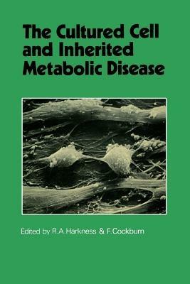 The Cultured Cell and Inherited Metabolic Disease: Monograph Based Upon Proceedings of the Fourteenth Symposium of The Society for the Study of Inborn Errors of Metabolism - cover