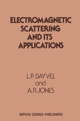 Electromagnetic Scattering and its Applications - L. P. Bayvel - cover