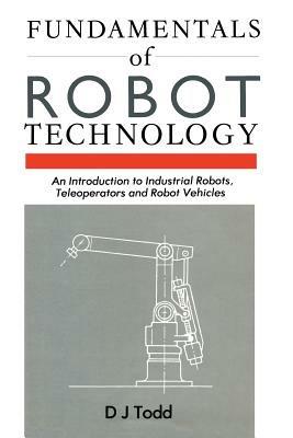 Fundamentals of Robot Technology: An Introduction to Industrial Robots, Teleoperators and Robot Vehicles - cover