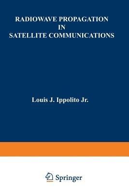 Radiowave Propagation in Satellite Communications - Louis J. Ippolito - cover