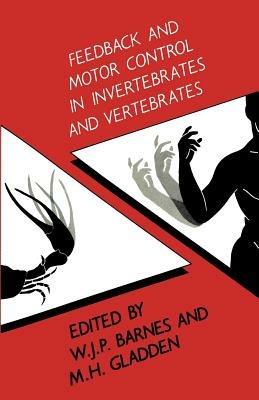 Feedback and Motor Control in Invertebrates and Vertebrates - W. P. Barnes - cover