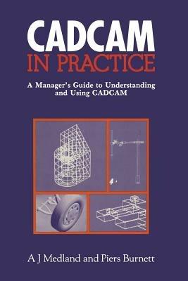 CAD/CAM in Practice: A Manager’s Guide to Understanding and Using CAD/CAM - cover
