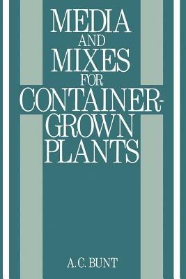 Media and Mixes for Container-Grown Plants: A manual on the preparation and use of growing media for pot plants - B.R. Bunt - cover