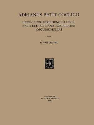 Adrianus Petit Coclico: Leben und Beziehungen Eines Nach Deutschland Emigrierten Josquinschulers - Marcus Crevel - cover