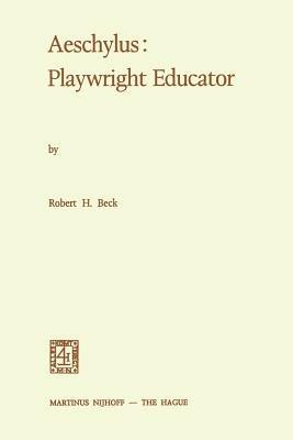 Aeschylus: Playwright Educator - Robert Holmes Beck - cover