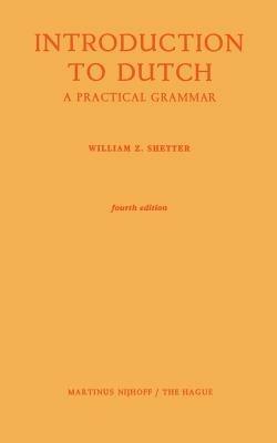 Introduction to Dutch: A Practical Grammar - William Z. Shetter - cover