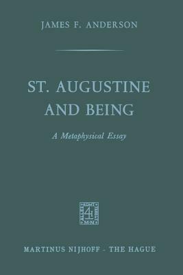 St. Augustine and being: A Metaphysical Essay - James F. Anderson - cover