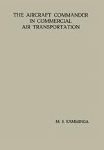 The Aircraft Commander in Commercial Air Transportation: Proefschrift