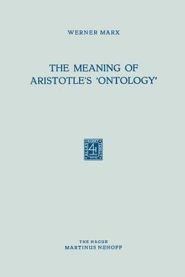 The Meaning of Aristotle’s ‘Ontology’ - Werner Marx - cover