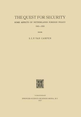 The Quest for Security: Some Aspects of Netherlands Foreign Policy 1945–1950 - S.I.P. Campen - cover