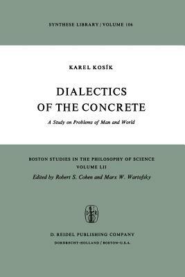 Dialectics of the Concrete: A Study on Problems of Man and World - Karel Kosík - cover