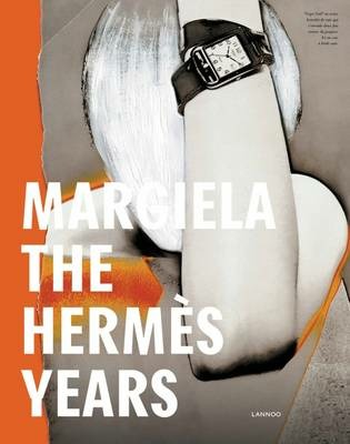 Margiela: The Hermes Years - Rebecca Arnold - Kaat Debo Margiela: The Hermes Years - Rebecca Arnold - Kaat Debo
