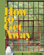 How to Get Away: Cabins, cottages, dachas and the design of retreat