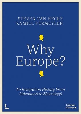 Why Europe?: An Integration History From A(denauer) to Z(elenskyy) - Steven Hecke,Kamiel Vermeylen - cover