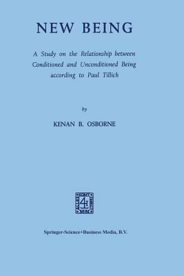 New Being: A Study on the Relationship between Conditioned and Unconditioned Being according to Paul Tillich - Kenan B. Osborne - cover