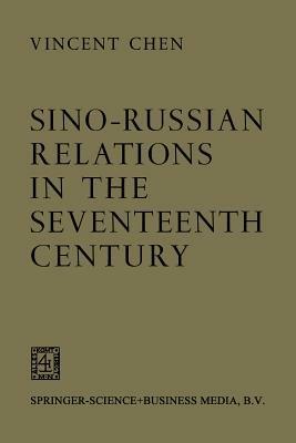 Sino-Russian Relations in the Seventeenth Century - Vincent Chen - cover