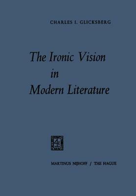 The Ironic Vision in Modern Literature - Charles I. Glicksberg - cover