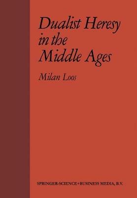 Dualist Heresy in the Middle Ages - M. Loos - cover