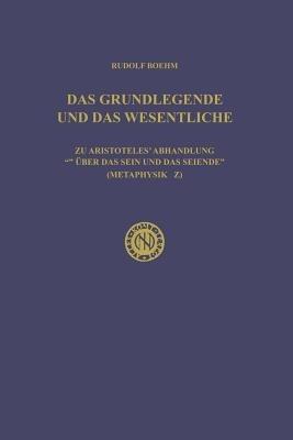 Das Grundlegende und das Wesentliche: Zu Aristoteles’ Abhandlung „Über das Sein und das Seiende“ (Metaphysik Z) - Rudolf Boehm - cover