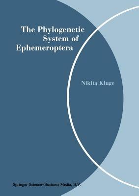 The Phylogenetic System of Ephemeroptera - Nikita Kluge - cover