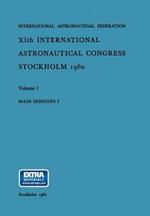 XIth International Astronautical Congress Stockholm 1960: Main Sessions I: Volume 1
