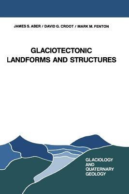 Glaciotectonic Landforms and Structures - J. S. Aber,David G. Croot,Mark M. Fenton - cover