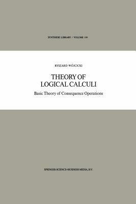Theory of Logical Calculi: Basic Theory of Consequence Operations - Ryszard Wójcicki - cover