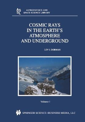 Cosmic Rays in the Earth's Atmosphere and Underground - Lev Dorman - cover