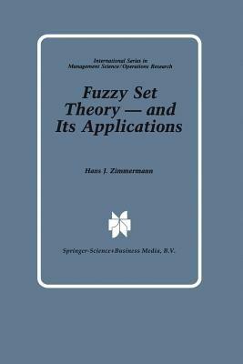 Fuzzy Set Theory — and Its Applications - Hans-Jürgen Zimmermann - cover