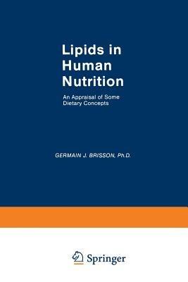 Lipids in Human Nutrition: An Appraisal of Some Dietary Concepts - Germain J. Brisson - cover