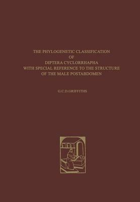 The Phylogenetic Classification of Diptera Cyclorrhapha: With Special Reference to the Structure of the Male Postabdomen - G.C. Griffiths - cover