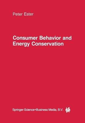 Consumer Behavior and Energy Conservation: A Policy-Oriented Experimental Field Study on the Effectiveness of Behavioral Interventions Promoting Residential Energy Conservation - P. Ester - cover