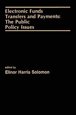 Electronic Funds Transfers and Payments: The Public Policy Issues - cover