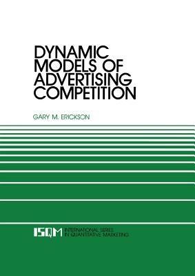 Dynamic Models of Advertising Competition: Open- and Closed-Loop Extensions - Gary M. Erickson - cover