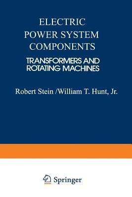 Electric Power System Components: Transformers and Rotating Machines - Robert E. Stein - cover