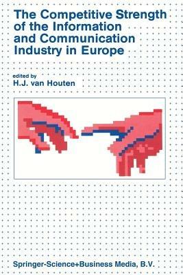 The Competitive Strength of the Information and Communication Industry in Europe: An integrated view of Europe’s experts on • strengths and weaknesses • actions to be taken - cover