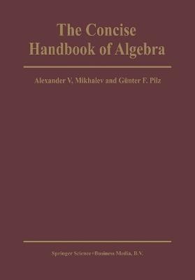 The Concise Handbook of Algebra - Alexander V. Mikhalev,G.F. Pilz - cover