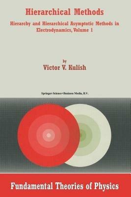 Hierarchical Methods: Hierarchy and Hierarchical Asymptotic Methods in Electrodynamics, Volume 1 - V. Kulish - cover