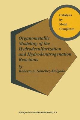 Organometallic Modeling of the Hydrodesulfurization and Hydrodenitrogenation Reactions - Robert A. Sánchez-Delgado - cover